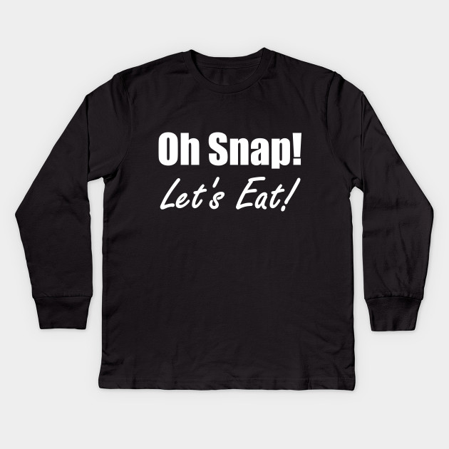 Oh Snap! Let's Eat!